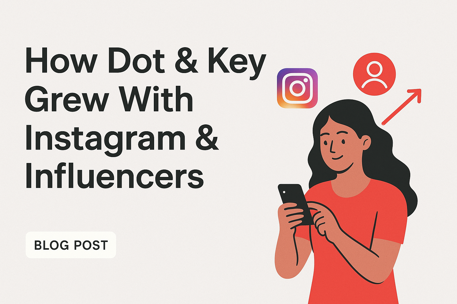 Growth Through Social: How Dot & Key Uses Instagram, Reels and Influencers to Scale Business